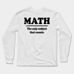 Math The Only Subject That Counts Long Sleeve T-Shirt